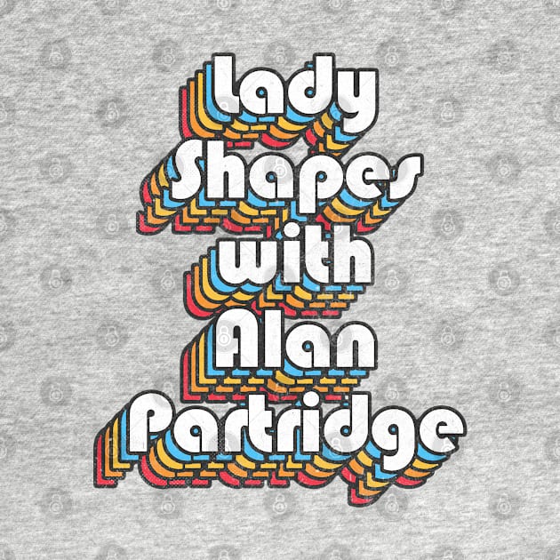 Lady Shapes With Alan Partridge Quote by DankFutura